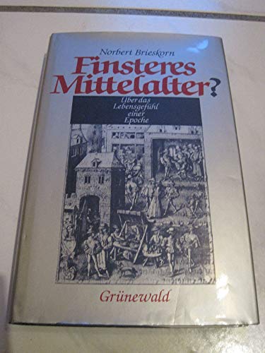 Finsteres Mittelalter?: UÌˆber das LebensgefuÌˆhl einer Epoche (German Edition) (9783786715696) by Brieskorn, Norbert