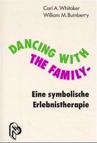 Dancing with the Family. Eine symbolische Erlebnistherapie. (9783786716013) by Whitaker, Carl A.; Bumberry, William M.
