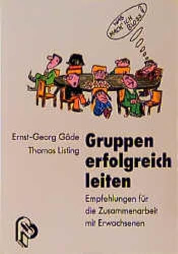 Gruppen erfolgreich leiten. Empfehlungen für die Zusammenarbeit mit Erwachsenen. Ernst-Georg Gäde...