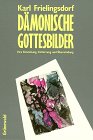 Stock image for Dmonische Gottesbilder. Ihre Entstehung, Entlarvung und berwindung for sale by medimops