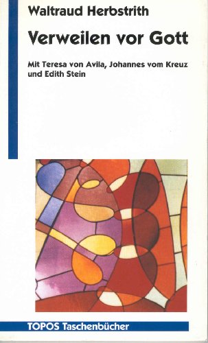 Verweilen vor Gott. Mit Teresa von Avila, Johannes vom Kreuz und Edith Stein. - Herbstrith, Waltraud