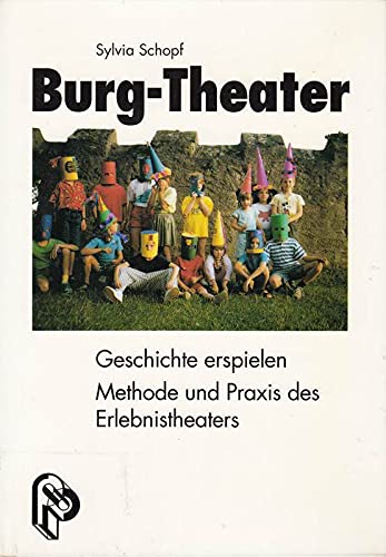 9783786717355: Burg- Theater. Geschichte erspielen. Methode und Praxis des Erlebnistheaters - Schopf, Sylvia