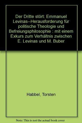Der Dritte stört: Emmanuel Levinas - Herausforderung für politische Theologie und Befreiungsphilo...