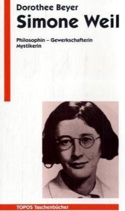 Simone Weil. Philosophin - Gewerkschafterin - Mystikerin.