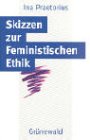 Skizzen zur feministischen Ethik
