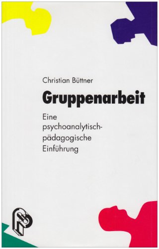 Gruppenarbeit. Eine psychoanalytisch-pÃ¤dagogische EinfÃ¼hrung. (9783786718406) by BÃ¼ttner, Christian
