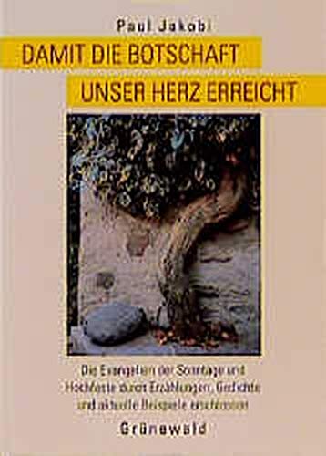 Damit die Botschaft unser Herz erreicht. (Die Evangelien der Sonntage und Hochfeste durch Erzählu...