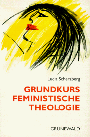 Grundkurs Feministische Theologie. (9783786718680) by Scherzberg, Lucia