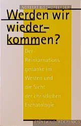 Werden wir wiederkommen? : Der Reinkarnationsgedanke im Westen und die Sicht der christlichen Eschatologie. - Bischofberger, Norbert