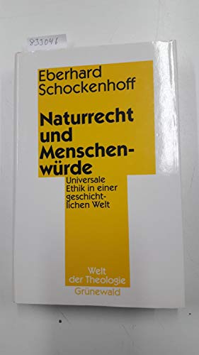 Naturrecht und Menschenwürde : universale Ethik in einer geschichtlichen Welt. Welt der Theologie - Schockenhoff, Eberhard.