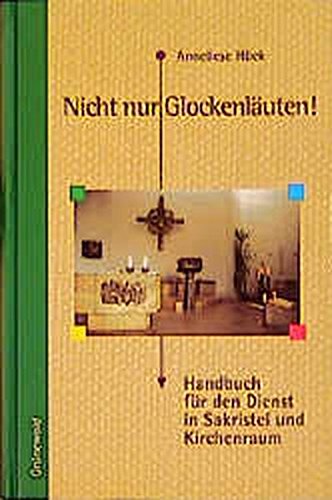 Nicht nur Glockenläuten! Handbuch für den Dienst in Sakristei und Kirchenraum. - Hück, Anneliese