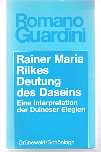 Werke: Rainer Maria Rilkes Deutung des Daseins: Eine Interpretation der Duineser Elegien - Guardini, Romano