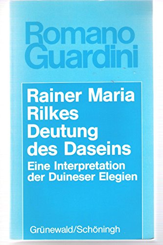 Rainer Maria Rilkes Deutung des Daseins. Eine Interpretation der Duineser Elegien. (9783786719489) by Guardini, Romano