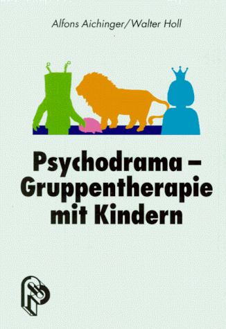 Psychodrama-Gruppentherapie mit Kindern. - Aichinger, Alfons und Walter Holl