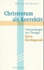 9783786720270: Christentum als Korrektiv : Untersuchungen zur Theologie Sren Kierkegaards.