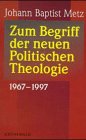 Zum Begriff der neuen Politischen Theologie. 1967-1997. (9783786720294) by Metz, Johann Baptist