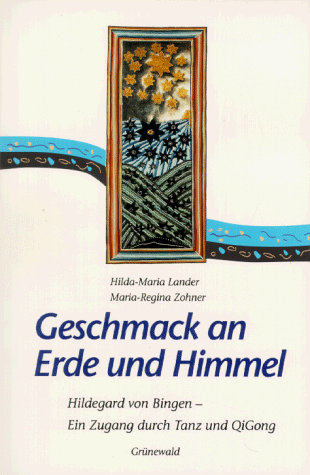 Geschmack an Erde und Himmel. Hildegard von Bingen - Ein Zugang durch Tanz und QiGong.