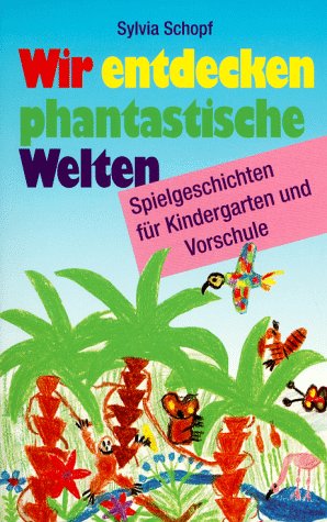 Stock image for Wir entdecken phantastische Welten. Spielgeschichten fr Kindergarten und Vorschule for sale by medimops