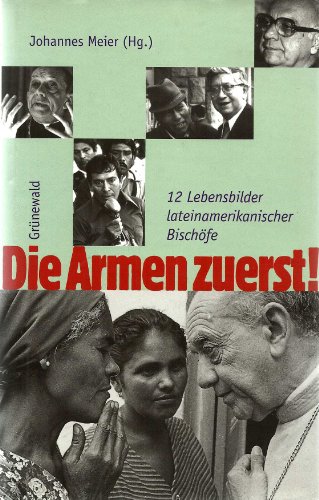 Stock image for Die Armen zuerst! 12 Lebensbilder lateinamerikanischer Bischfe for sale by Goodbooks-Wien