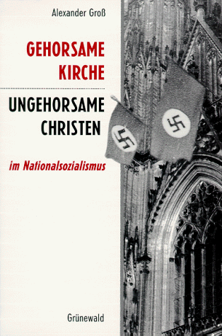 Gehorsame Kirche - ungehorsame Christen im Nationalsozialismus. (9783786722281) by GroÃŸ, Alexander