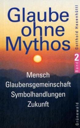 Beispielbild fr Glaube ohne Mythos, Bd.2, Mensch, Glaubensgemeinschaft, Symbolhandlungen, Zukunft zum Verkauf von medimops