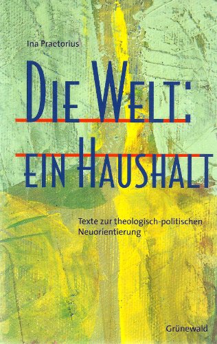 Beispielbild fr Die Welt: ein Haushalt. Texte zur theologisch-politischen Neuorientierung zum Verkauf von Versandantiquariat Felix Mcke