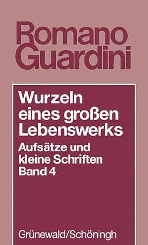 Wurzeln Eines Grossen Lebenswerkes: Aufsatze Und Kleine Schriften (German Edition) (9783786724414) by Guardini, Romano