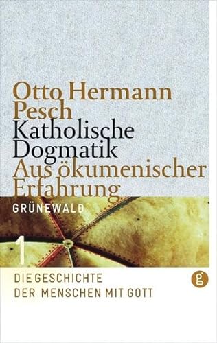 Katholische Dogmatik. Aus ökumenischer Erfahrung. Band 1: Die Geschichte der Menschen mit Gott: Ban - Pesch, Otto H.
