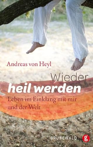 Stock image for Wieder heil werden: Leben im Einklang mit mir und der Welt for sale by medimops