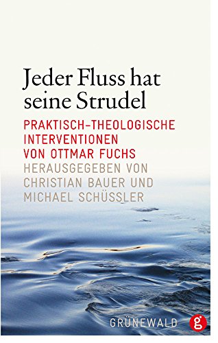 Beispielbild fr Jeder Fluss hat seine Strudel: Praktisch-theologische Interventionen von Ottmar Fuchs zum Verkauf von medimops