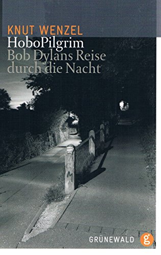 Hobopilgrim: Bob Dylans Reise Durch Die Nacht - Knut Wenzel