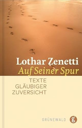 Auf Seiner Spur: Texte gläubiger Zuversicht - Lothar Zenetti