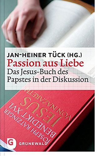 Stock image for Passion aus Liebe - Das Jesus-Buch des Papstes in der Diskussion for sale by medimops