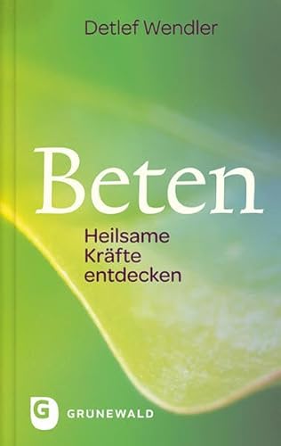 Beten - Heilsame Kräfte entdecken - Wendler, Detlef