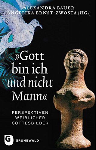 Stock image for "Gott bin ich und nicht Mann": Perspektiven weiblicher Gottesbilder for sale by medimops