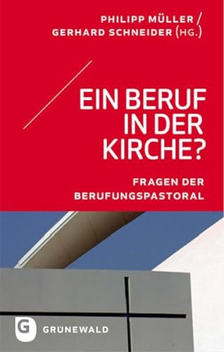Ein Beruf in der Kirche? - Fragen der Berufungspastoral - Philipp Müller, Gerhard Schneider (Hrsg.)