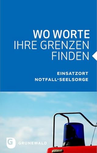 Stock image for Wo Worte ihre Grenzen finden - Einsatzort Notfall-Seelsorge for sale by medimops