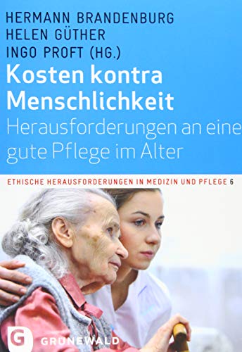 Stock image for Kosten kontra Menschlichkeit - Herausforderungen an eine gute Pflege im Alter for sale by medimops
