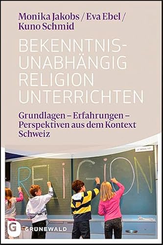Stock image for Bekenntnisunabhngig Religion unterrichten: Grundlagen - Erfahrungen - Perspektiven aus dem Kontext Schweiz for sale by Revaluation Books