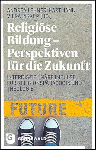 Stock image for Religise Bildung - Perspektiven fr die Zukunft: Interdisziplinre Impulse fr Religionspdagogik und Theologie for sale by Revaluation Books