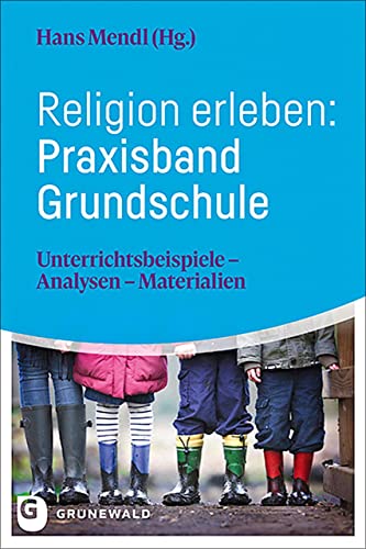 9783786733218: Religion erleben: Praxisband Grundschule: Unterrichtsbeispiele - Analysen - Materialien