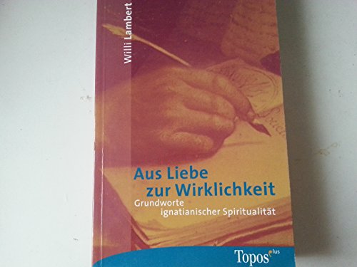 Beispielbild fr Aus Liebe zur Wirklichkeit. Grundworte ignatianischer Spiritualitt zum Verkauf von medimops