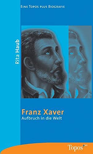 Franz Xaver: Aufbruch in die Welt. (Nr. 423) - Haub, Rita