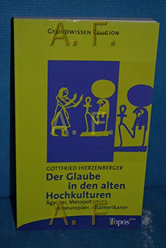 Beispielbild fr Der Glaube in den alten Hochkulturen. gypter, Mesopotamier, Indoeuroper, Altamerikaner. zum Verkauf von medimops