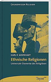 Ethnische Religionen : universale Elemente des Religiösen Topos-plus-Taschenbücher Band 545 : Grundwissen Religion - Wernhart, Karl R.