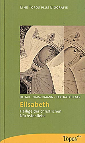 Elisabeth: Heilige der christlichen Nächstenliebe (Topos plus - Taschenbücher)