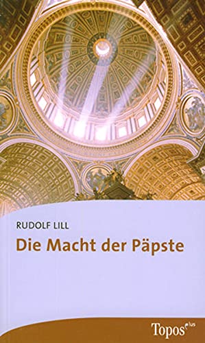 Die Macht der Päpste. (= Topos-plus-Taschenbücher ; Bd. 603). - Lill, Rudolf