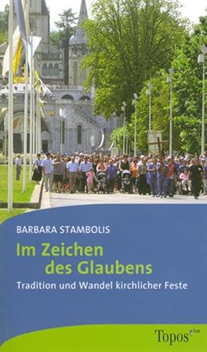 Beispielbild fr Im Zeichen des Glaubens : Tradition und Wandel kirchlicher Feste zum Verkauf von Buchpark