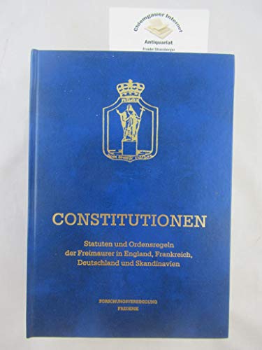 Beispielbild fr Constitutionen. Statuten und Ordensregeln der Freimaurer in England, Frankreich, Deutschland und Skandinavien. Eine historische Quellenstudie aus den Constitutionen der freimaurerischen Systeme, insbesondere zur religisen und christlichen Tradition in der Freimaurerei. Hrsg. von der freimaurerischen Forschungsvereinigung Frederik der Groen Landesloge der Freimaurer von Deutschland. zum Verkauf von Antiquariat am St. Vith