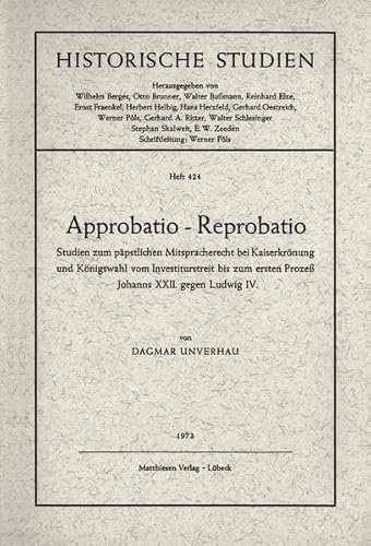 Beispielbild fr Approbatio - Reprobatio Studien zum ppstlichen Mitspracherecht bei Kaiserkrnung und Knigswahl vom Investiturstreit bis zum ersten Prozess Johanns XXII. gegen Ludwig IV. zum Verkauf von Buchpark